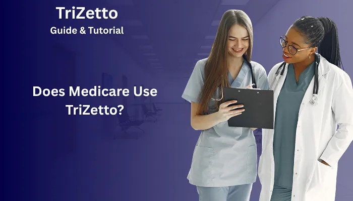 Does Medicare Use TriZetto?