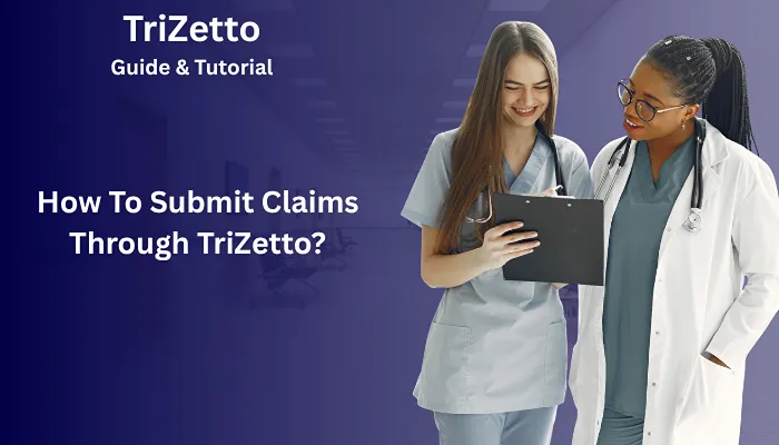 How To Submit Claims Through TriZetto?