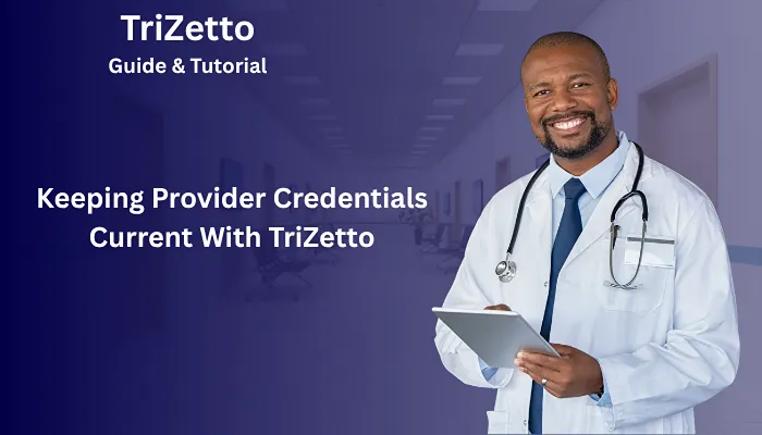 Keeping Provider Credentials Current With TriZetto Keeping Provider Credentials Current With TriZetto