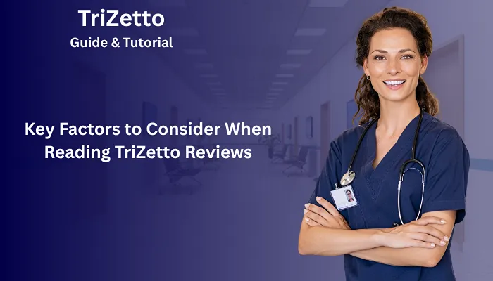 Key Factors to Consider When Reading TriZetto Reviews Key Factors to Consider When Reading TriZetto Reviews
