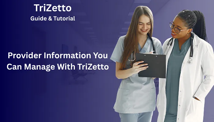 Provider Information You Can Manage With TriZetto Provider Information You Can Manage With TriZetto