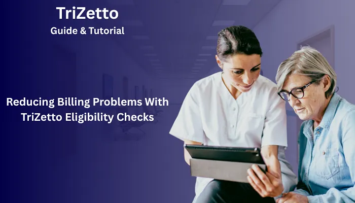 Reducing Billing Problems With TriZetto Eligibility Checks Reducing Billing Problems With TriZetto Eligibility Checks