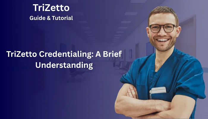 TriZetto Credentialing: A Brief Understanding TriZetto Credentialing: A Brief Understanding