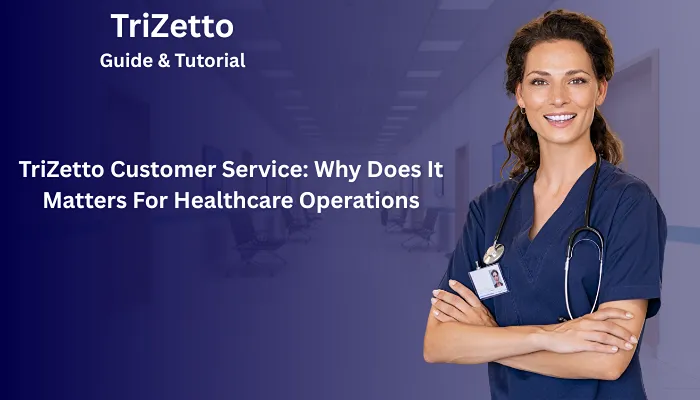 TriZetto Customer Service: Why Does It Matters For Healthcare Operations TriZetto Customer Service: Why Does It Matters For Healthcare Operations