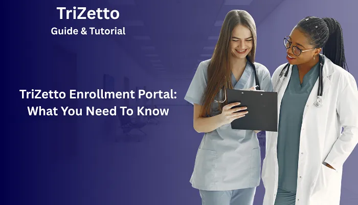 TriZetto Enrollment Portal: What You Need To Know TriZetto Enrollment Portal: What You Need To Know