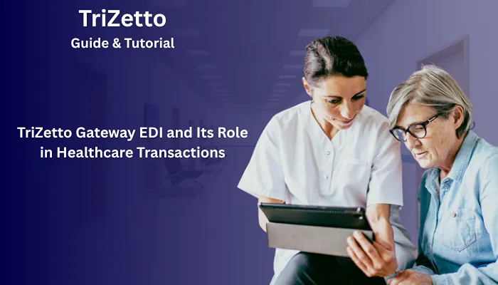 TriZetto Gateway EDI and Its Role in Healthcare Transactions TriZetto Gateway EDI and Its Role in Healthcare Transactions