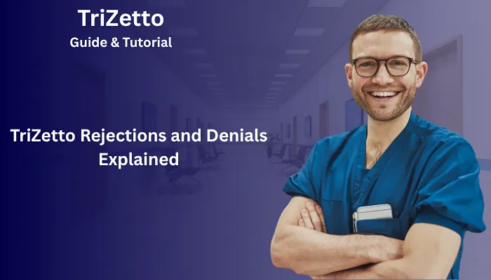 TriZetto Rejections and Denials Explained TriZetto Rejections and Denials Explained