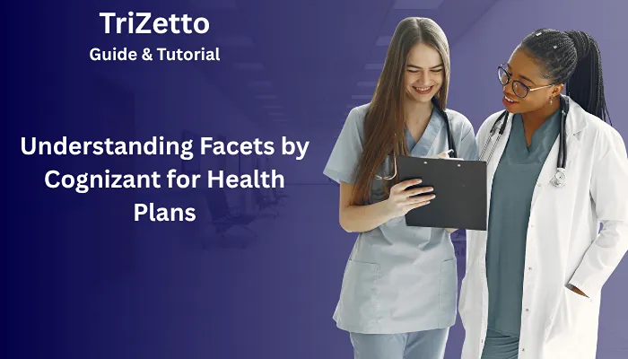 Understanding Facets by Cognizant for Health Plans Understanding Facets by Cognizant for Health Plans