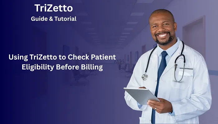 Using TriZetto to Check Patient Eligibility Before Billing Using TriZetto to Check Patient Eligibility Before Billing