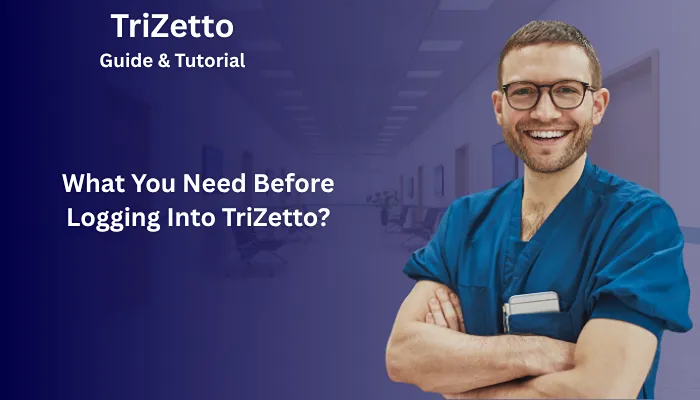 What You Need Before Logging Into TriZetto?